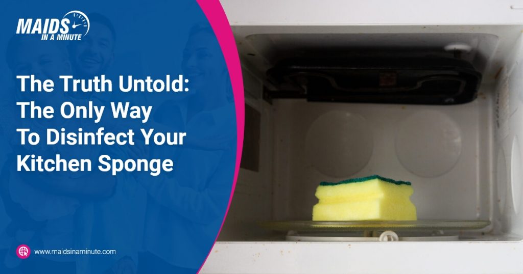 Maids in a minute -The Truth Untold The Only Way To Disinfect Your Kitchen Sponge