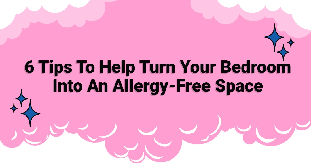 6 Tips To Help Turn Your Bedroom Into An AllergyFree Space Blog