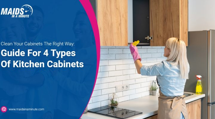 Maids in a minute - Clean Your Cabinets The Right Way Guide For 4 Types Of Kitchen Cabinets