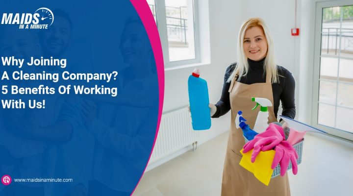 Maids in a minute - Why Joining A Cleaning Company 5 Benefits Of Working With Us!