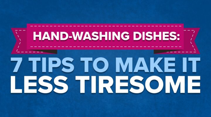 Hand-Washing Dishes 7 Tips To Make It Less Tiresome