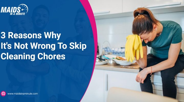 3 Reasons WhyIt's Not Wrong To SkipCleaning Chores