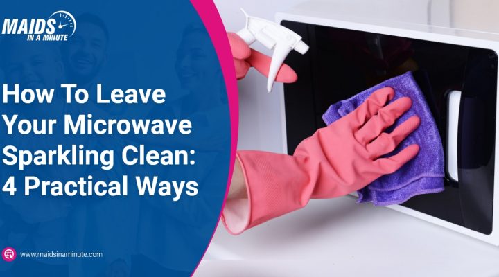 How To Leave Your Microwave Sparkling Clean 4 Practical Ways