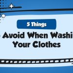 5 Things To Avoid When Washing Your Clothes