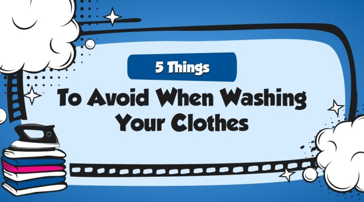 5 Things To Avoid When Washing Your Clothes