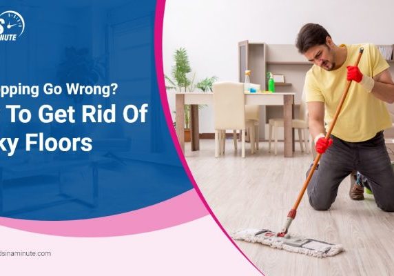 Maids In A Minute_Did Mopping Go Wrong How To Get Rid Of Sticky Floors