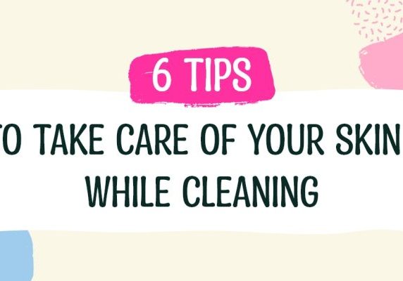 Maids in a Minute – 6 Tips To Take Care Of Your Skin While Cleaning