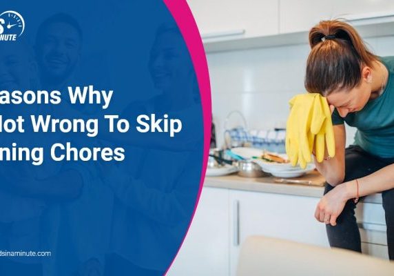 Maids in a minute - 3 Reasons WhyIt's Not Wrong To SkipCleaning Chores
